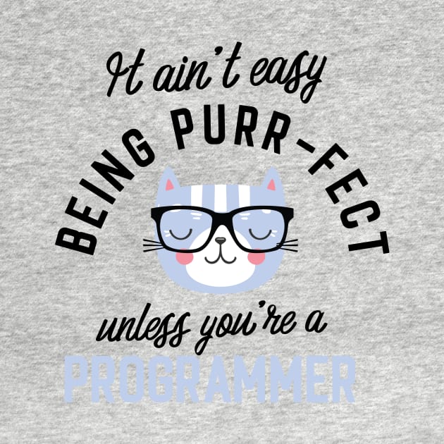 Programmer Cat Gifts for Cat Lovers - It ain't easy being Purr Fect by BetterManufaktur